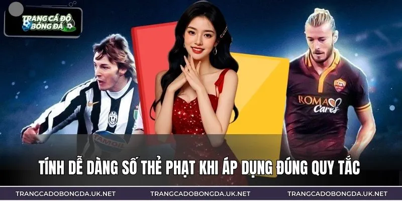 Tính dễ dàng số thẻ phạt khi áp dụng đúng quy tắc